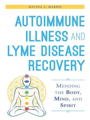 cover image of Autoimmune Illness and Lyme Disease Recovery Guide: Mending the Body, Mind, and Spirit